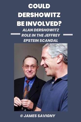Could Dershowitz Be Involved? Alan Dershowitz Role in the Jeffrey Epstein Scandal