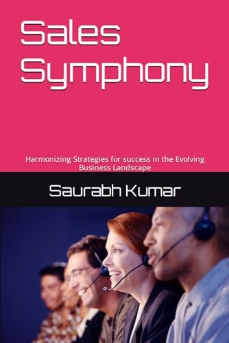Sales Symphony Harmonizing Strategies for Success in the Evolving Business Landscape