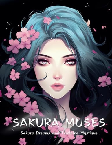 Sakura Muses; A Sakura and Beauty Inspired Coloring Retreat [8.5x11] Portraits & Petals - 50 Artistic Expressions of Feminine Grace and Cherry Blossom Charm