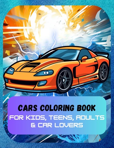 Cars Coloring Book for Kids, Teens, Adults & Car Lovers 50 Coloring Pages - Dream Cars Beautiful Illustrations
