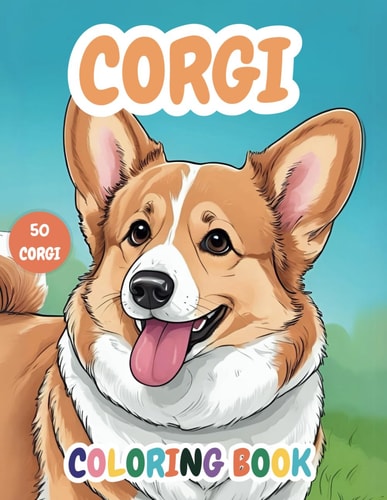 Corgi Coloring Book Explore 50 Delightful Coloring Pages Filled with the Charm of Corgis for Adults & Teens Dog Lovers for Relaxation and Stress Relief . Enjoy and Unleash Your Creativity with These Lovely Puppies.