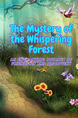 The Mystery of the Whispering Forest An Enchanting Journey of Friendship and Discovery