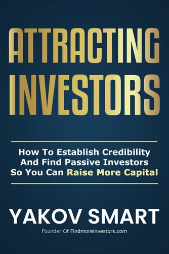Attracting Investors How To Establish Credibility And Find Passive Investors So You Can Raise More Capital