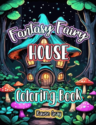 Fantasy Fairy House Coloring Book Magical Enchanted Fairy Homes & Forest Fairytale Designs For Adults & Kids to Color