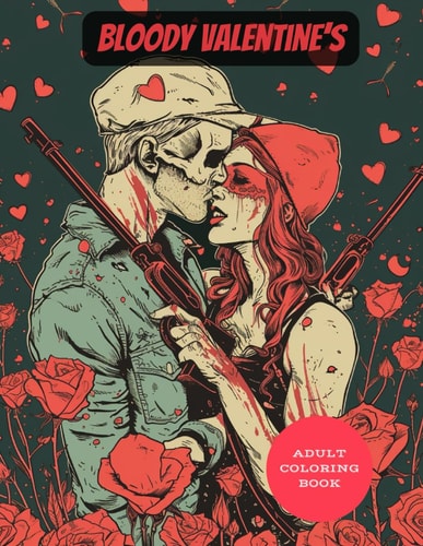 BLOODY VALENTINE'S COLORING BOOK 40 Intense Detailed Illustrations, a Horror Coloring Book... for Adults