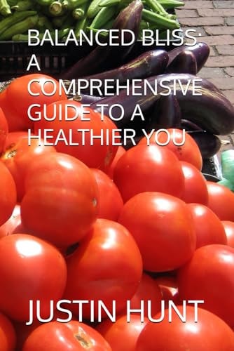 Balanced Bliss A Comprehensive Guide to a Healthier You