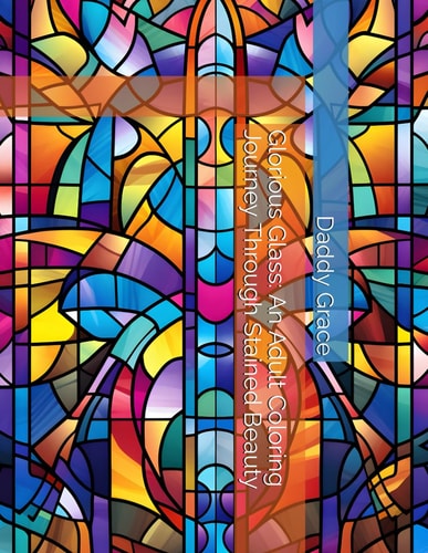 Glorious Glass An Adult Coloring Journey Through Stained Beauty