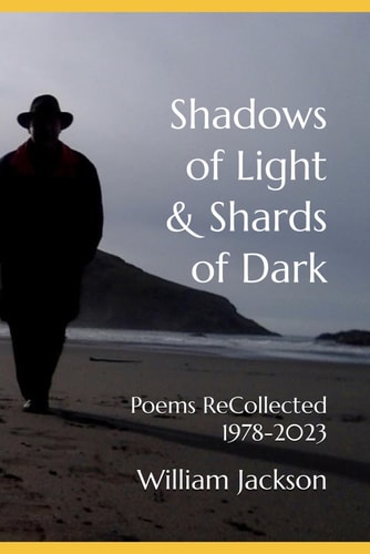 Shadows of Light & Shards of Dark Poems ReCollected 1978-2023
