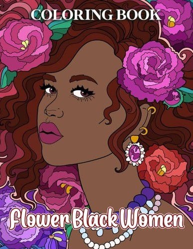 Flower Black Women Coloring Book Inner Peace Coloring Book for Adults, Women, Teens to Relax and Unwind