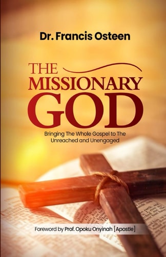 The Missionary God Bringing The Whole Gospel to The Unreached and Unengaged