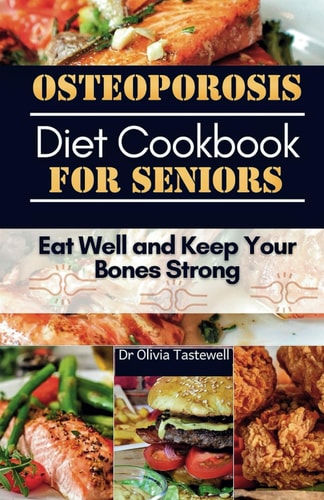 Osteoporosis Diet Cookbook for Seniors Eat Well and Keep Your Bones Strong