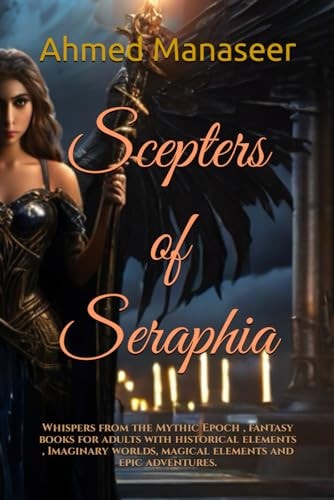 Scepters of Seraphia Whispers from the Mythic Epoch, Fantasy Books for Adults with Historical Elements, Imaginary Worlds, Magical Elements and Epic Adventures.