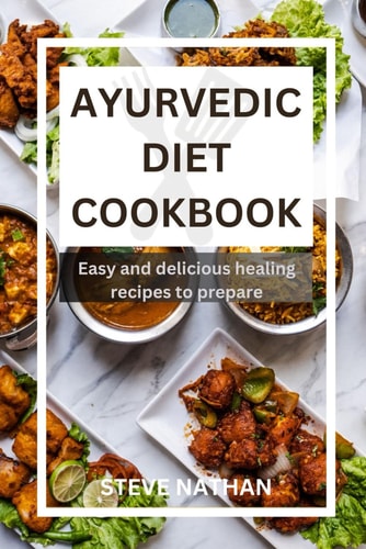 Ayurvedic Diet Cookbook Easy and Delicious Healing Recipes to Prepare