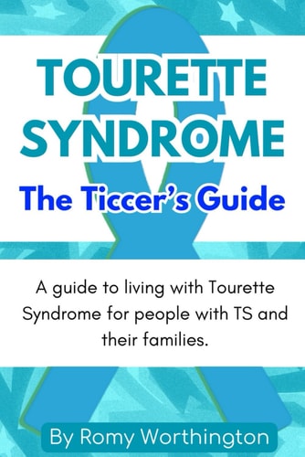 Tourette Syndrome The Ticcers Guide: A Guide To Living With Tourette's For People With TS And Their Families