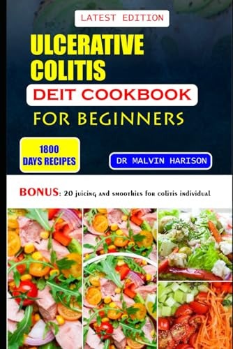 Ulcerative Colitis Diet Cookbook for Beginners Healthy and Delicious Recipes to Reduce Inflammation and Cure Sores in Your Digestive Tract