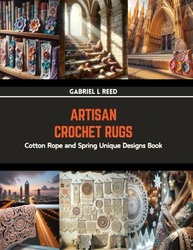 Artisan Crochet Rugs Cotton Rope and Spring Unique Designs Book