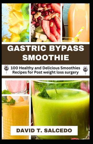 Gastric Bypass Smoothie 100 Healthy and Delicious Smoothies Recipes for Post Weight Loss Surgery