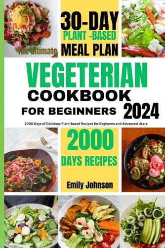 The Ultimate Vegetarian Cookbook for Beginners. 2000 Days of Delicious Plant-based Recipes for Beginners and Advanced Users.