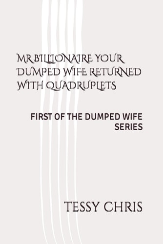 MR Billionaire Your Dumped Wife Returned with Quadruplets First of the Dumped Wife Series