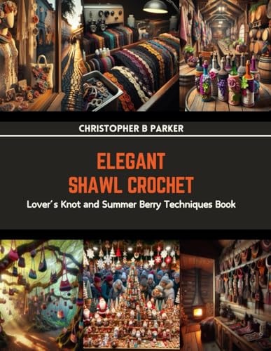 Elegant Shawl Crochet Lover's Knot and Summer Berry Techniques Book