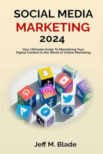 Social Media Marketing 2024 Your Ultimate Guide to Monetizing Your Digital Content in the World of Online Marketing