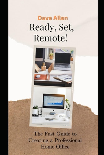 Ready, Set, Remote! The Fast Guide to Creating a Professional Home Office