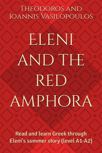 Eleni and the Red Amphora Read and Learn Greek Through Eleni's Summer Story (level A1-A2)