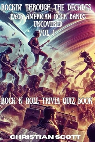 Rockin' Through the Decades 1960s American Rock Bands Uncovered Vol. 1 Rock N Roll Trivia Quiz Book