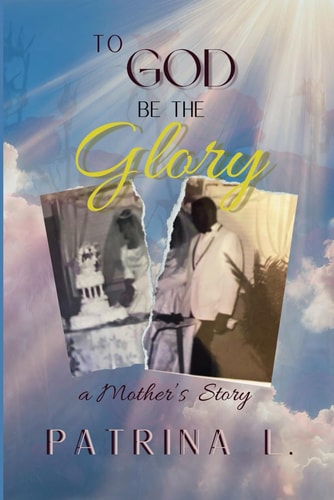 To God be the Glory A Mother's Story