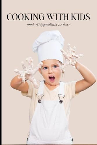 Cooking with Kids With Ten Ingredients Or Less!