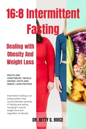 16 8 Intermittent Fasting: Dealing with Obesity And Weight Loss