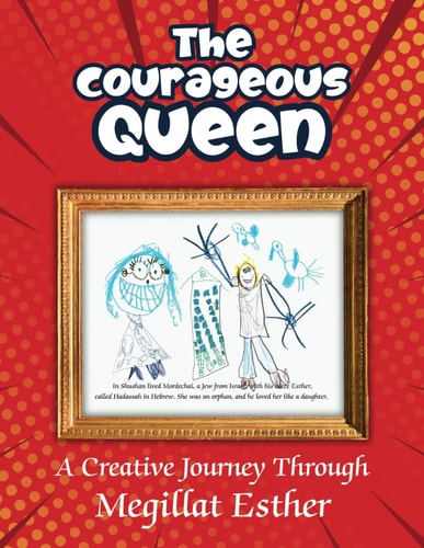 The Courageous Queen A Creative Journey Through the Story of Esther