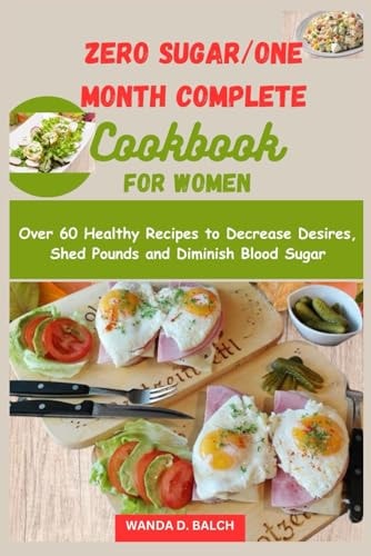Zero Sugar/One Month Complete Cookbook for Women Over 60 Healthy Recipes to Decrease Desires, Shed Pounds and Diminish Blood Sugar
