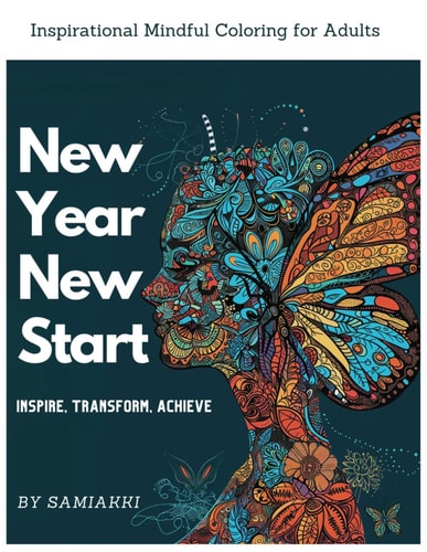 New Year, New Start Inspirational Mindful Coloring for Adults: Inspire, Transform and Achieve with Easy Patterns and Mandalas, 8.5x11 with 52 Pages