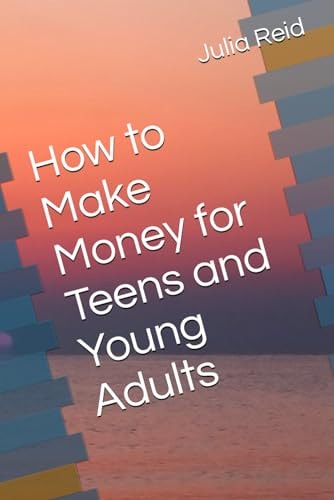 How to Make Money for Teens and Young Adults