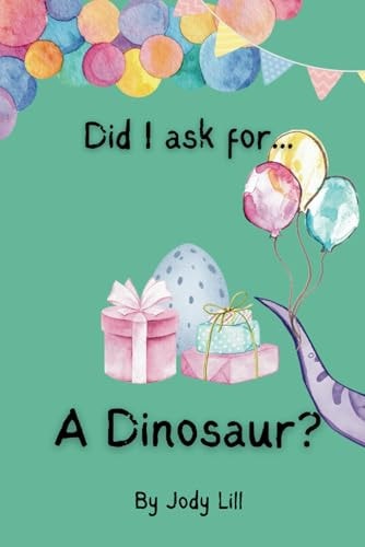 Did I Ask For... A Dinosaur?