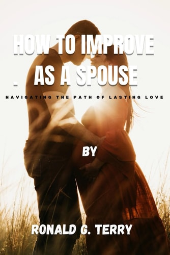 How to Improve as a Spouse Navigating the Path of Lasting Love