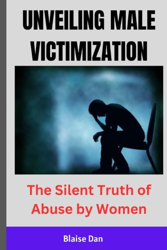 Unveiling Male Victimization The Silent Truth of Abuse by Women