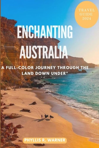 Enchanting Australia A Full-Color Journey Through the Land Down Under"