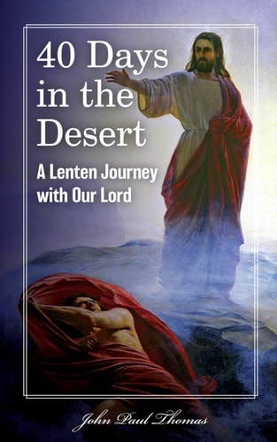 40 Days in the Desert A Lenten Journey with Our Lord