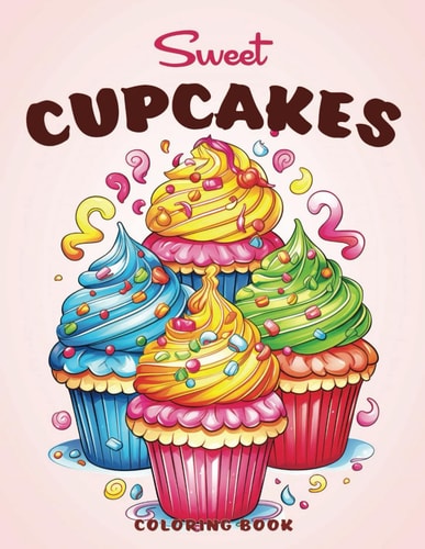 Sweet Cupcakes Coloring Book for Kids with Fun and Simple Pages Suitable for Ages 4-8 and 8-12