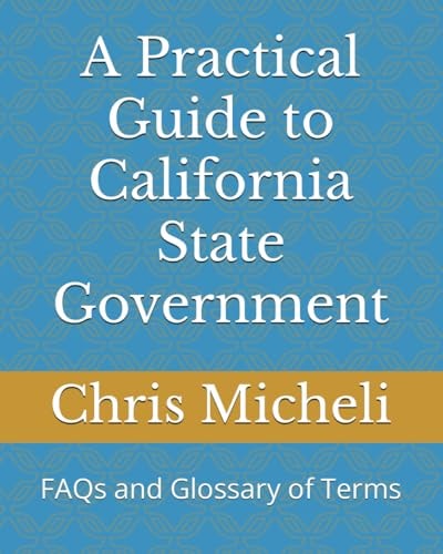 A Practical Guide to California State Government FAQs and Glossary of Terms