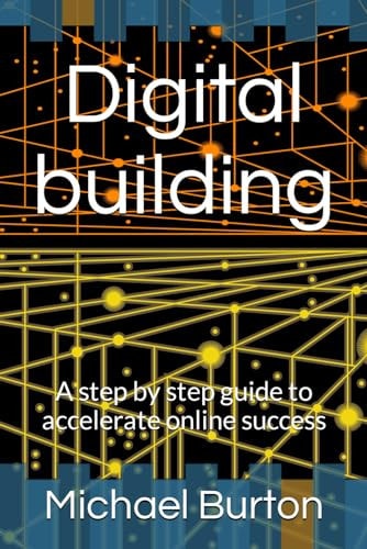 Digital Building A Step by Step Guide to Accelerate Online Success