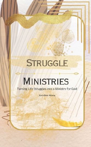 Struggle Ministries: Turning Life Struggles into a Ministry for God