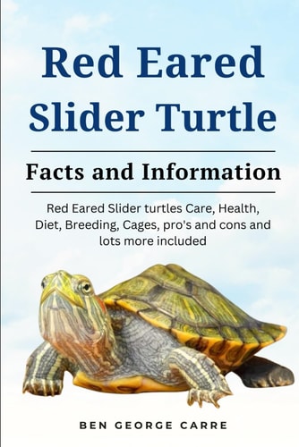 Red-Eared Slider Turtle The Complete Owners Guide on Red Eared Slider Turtles Care, Breeding, Feeding, Management and why They Make a Good Pet