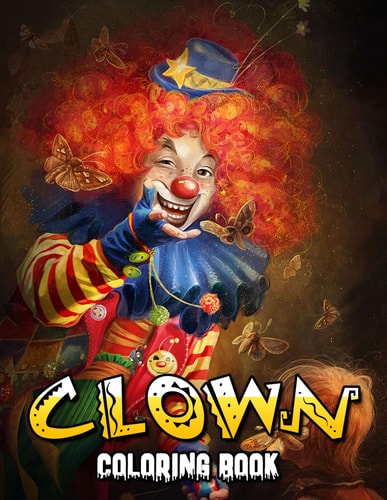 Clown Coloring Book 50+ Great Coloring Pages For Kids, Boys, Girls And Any Fan Of Clown. Amazing Drawings Of Characters, Creatures And Others
