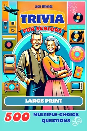 Trivia for Seniors 500 Multiple-Choice Questions from the 1950s to the 1990s: Large Print Activity Quiz Book to Challenge Your Memory and Keep Brain Young