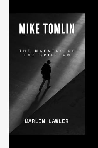 Mike Tomlin The Maestro of The Gridiron