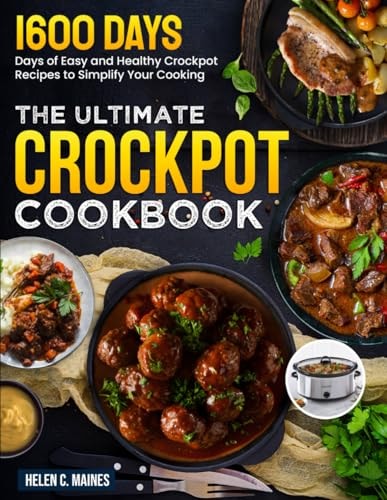 The Ultimate Crockpot Cookbook 1600 Days of Easy and Healthy Crockpot Recipes to Simplify Your Cooking