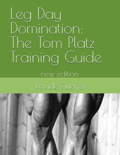 Leg Day Domination The Tom Platz Training Guide: New Edition
